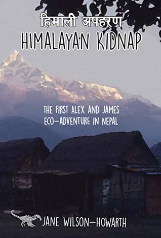 Himalayan Kidnap: The First Alex and James Eco-Adventure in Nepal (The Alex and James Eco-Adventures in Nepal Book 1)