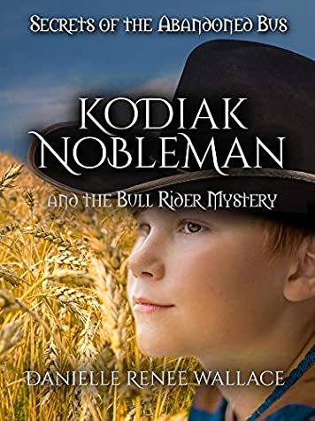Kodiak Nobleman and the Bull Rider Mystery (Secrets of the Abandoned Bus #2)