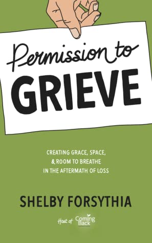 Permission to Grieve: Creating Grace, Space, and Room to Breathe in the Aftermath of Loss