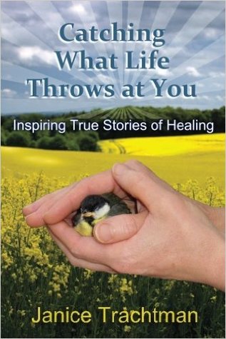 Catching What Life Throws at You: Inspiring True Stories of Healing