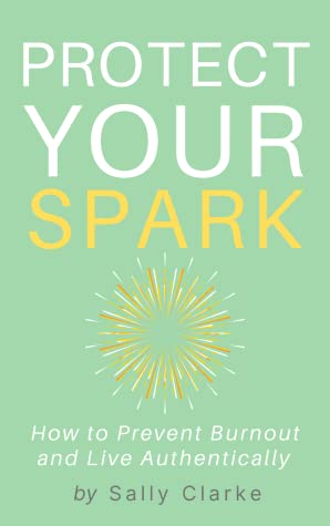 Protect Your Spark: How to Prevent Burnout and Live Authentically
