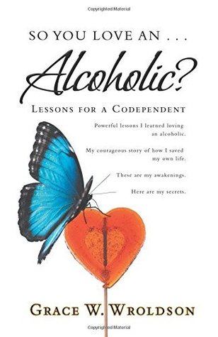 So You Love an . . . Alcoholic?: Lessons for a Codependent