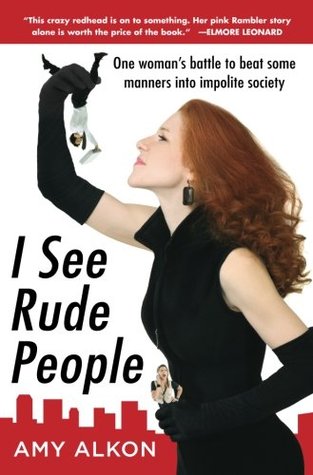 I See Rude People: One Woman's Battle to Beat Some Manners Into Impolite Society