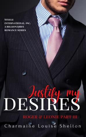 Justify My Desires Roger & Leonie Part III (Steele International, Inc. #5)
