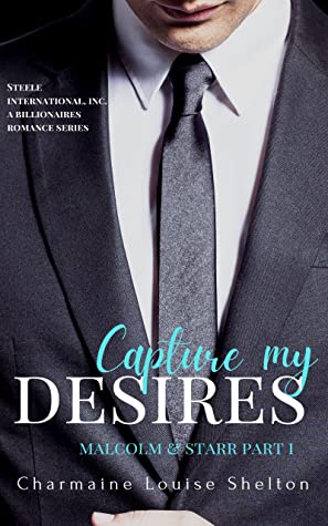 Capture My Desires Malcolm & Starr Part I (Steele International, Inc. #7)