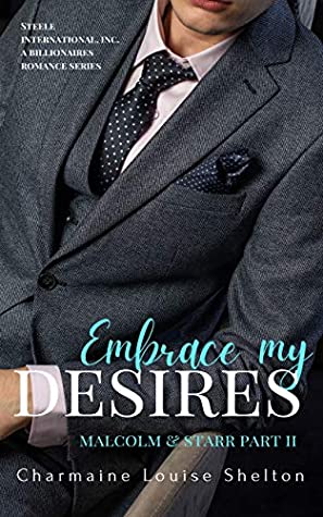 Embrace My Desires: Malcolm & Starr Part II (STEELE International, Inc. A Billionaires Romance Series #8)