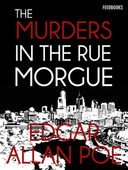 The Murders in the Rue Morgue - a C. Auguste Dupin Short Story (C. Auguste Dupin #1)