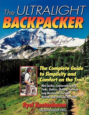 The Ultralight Backpacker: The Complete Guide to Simplicity and Comfort on the Trail
