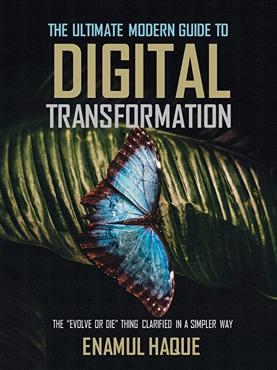 The Ultimate Modern Guide to Digital Transformation: The "Evolve or Die" thing clarified in a simpler way