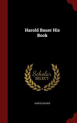 Harold Bauer His Book