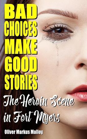 Bad Choices Make Good Stories - The Heroin Scene in Fort Myers (How the Great American Opioid Epidemic of The 21st Century Began #2)