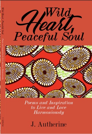 Wild Heart, Peaceful Soul: Poems and Inspiration to Live and Love Harmoniously