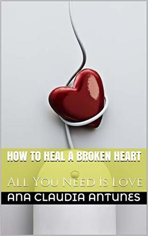 How To Heal A Broken Heart: All You Need Is Love (Quotes & Notes Book 3)