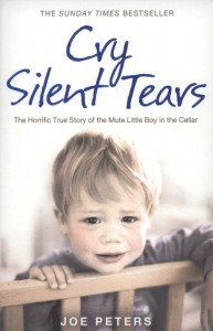 Cry Silent Tears: The Horrific True Story of the Mute Little Boy in the Cellar
