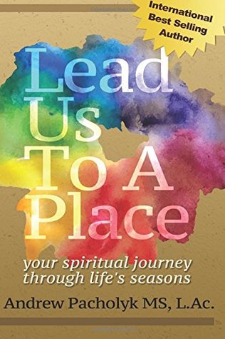 Lead Us To A Place: Your Spiritual Journey Through Life's Seasons