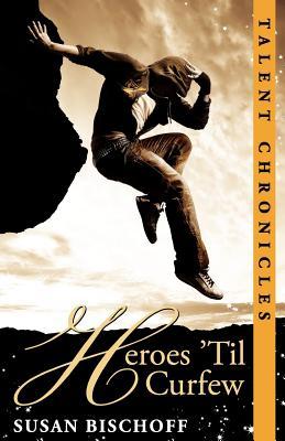 Heroes 'Til Curfew (Talent Chronicles, #2)