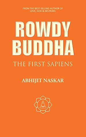 Rowdy Buddha: The First Sapiens (Neurotheology Series)
