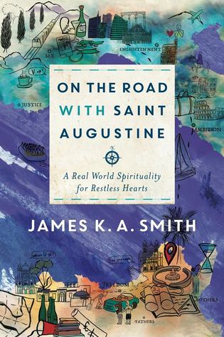 On the Road with Saint Augustine: A Real-World Spirituality for Restless Hearts