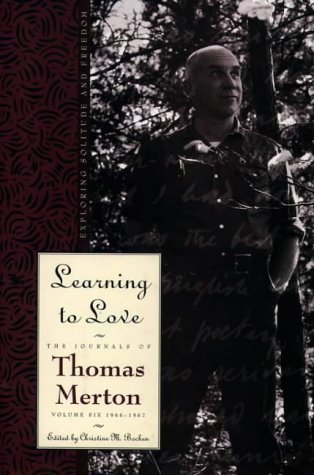 Learning to Love: The Journals of Thomas Merton [Volume Six 1966-1967]