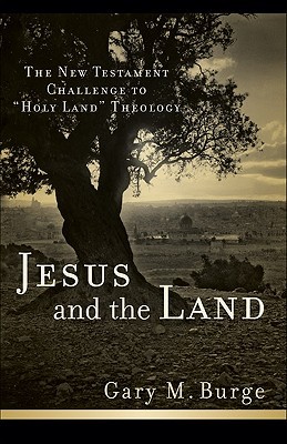 Jesus and the Land: The New Testament Challenge to Holy Land Theology