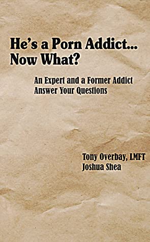 He's a Porn Addict...Now What? An Expert and A Former Addict Answer Your Questions