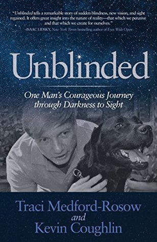 Unblinded: One Man’s Courageous Journey through Darkness to Sight