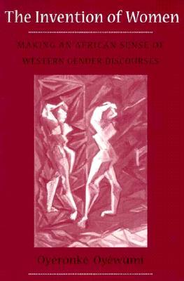 The Invention of Women: Making an African Sense of Western Gender Discourses