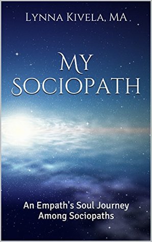 My Sociopath: An Empath's Soul Journey Among Sociopaths