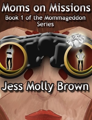 Moms on Missions (Mommageddon, #1)