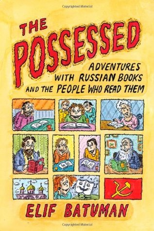 The Possessed: Adventures With Russian Books and the People Who Read Them