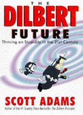 The Dilbert Future: Thriving on Stupidity in the 21st Century( Dilbert: Business, #3)