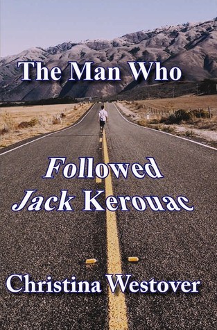 The Man Who Followed Jack Kerouac (The Man Who Followed Jack Kerouac, #1)