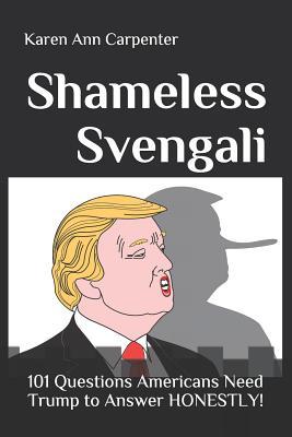 Shameless Svengali: 101 Questions Americans Need Trump to Answer Honestly!