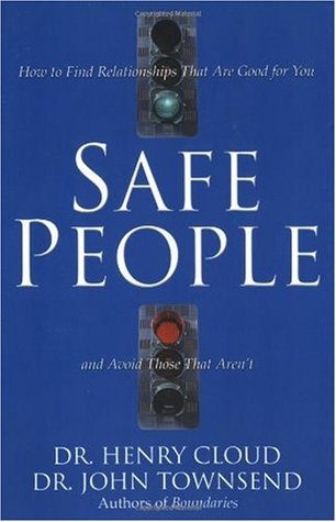 Safe People: How to Find Relationships That Are Good for You and Avoid Those That Aren't