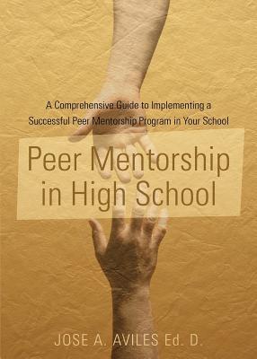 Peer Mentorship in High School: A Comprehensive Guide to Implementing a Successful Peer Mentorship Program in Your School