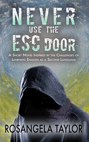 Never Use the ESC Door: A Short Novel Inspired by the Challenges of Learning English as a Second Language