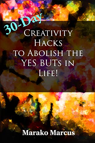 30-Day Creativity Hacks to Abolish the YES BUTs in Life!: A handbook of practical tips for unlocking Creativity (Pocket Self-help Handbooks for Agility, Creativity & Inspiration)