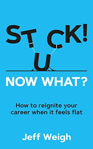 Stuck! Now What?: How to reignite your career when it feels flat