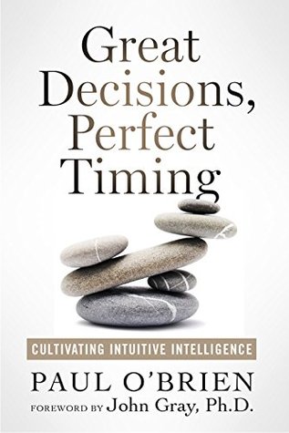 Great Decisions, Perfect Timing: Cultivating Intuitive Intelligence