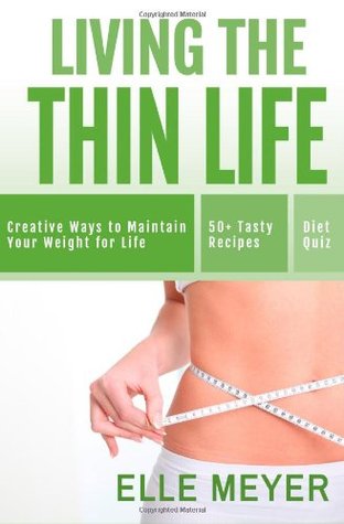 Living the Thin Life: Creative Ways to Maintain Your Weight for Life