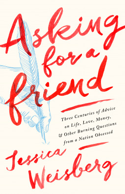 Asking for a Friend: Three Centuries of Advice on Life, Love, Money, and Other Burning Questions from a Nation Obsessed