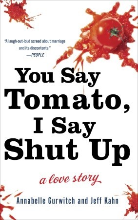 You Say Tomato, I Say Shut Up: A Love Story