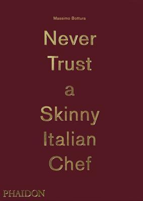 Massimo Bottura, Never Trust A Skinny Italian Chef