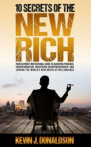 10 Secrets of the New Rich: How To Join The World's New Breed Of Millionaires