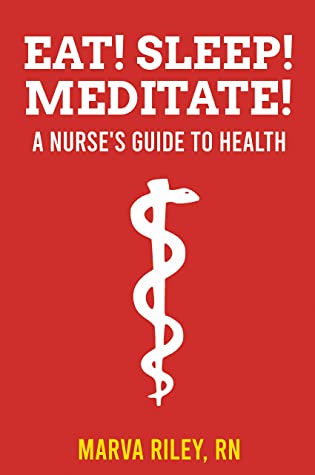 Eat! Sleep! Meditate! A Nurse’s Guide to Health