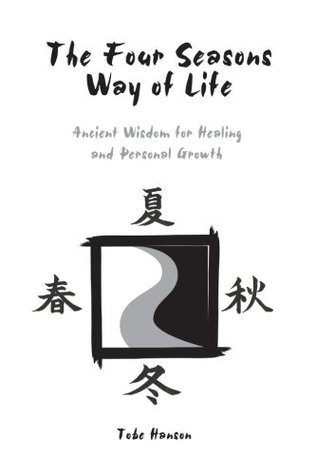 The Four Seasons Way of Life:: Ancient Wisdom for Healing and Personal Growth