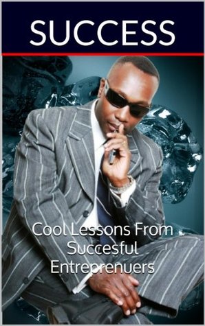 Success Lessons From Cool Entreprenuers