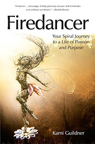 Firedancer: Your Spiral Journey to a Life of Passion and Purpose