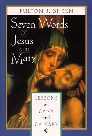 Seven Words of Jesus and Mary: Lessons from Cana and Calvary