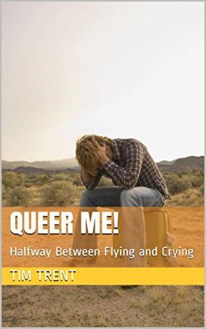 Queer Me!: Halfway Between Flying and Crying